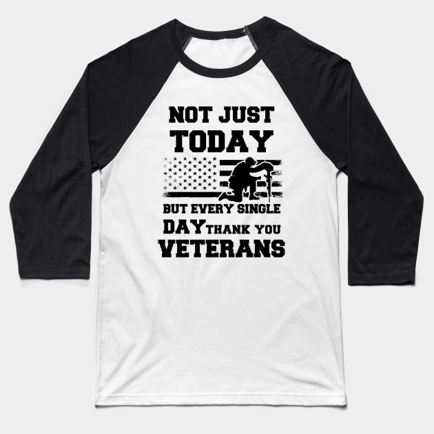 Not Just Today But Every Single Day Thank You Veterans - Perfect Veterans Day 2022 Gift Ideas For Dad and Millitary Members Baseball T-Shirt by Pezzolano